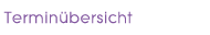 Terminübersicht